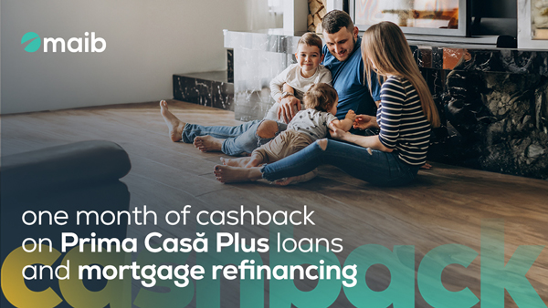 ​One month of cashback on Prima Casă Plus loans and mortgage refinancing