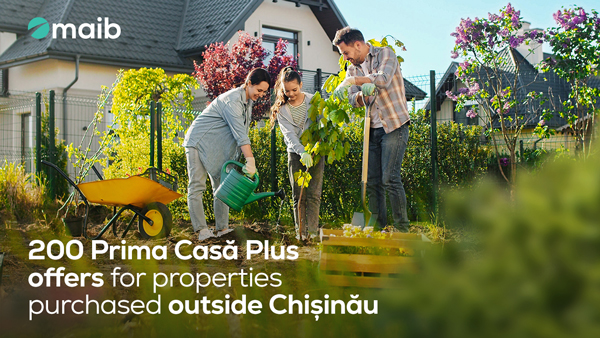 ​Special offer: Prima Casă Plus from maib – exclusively for properties outside Chișinău