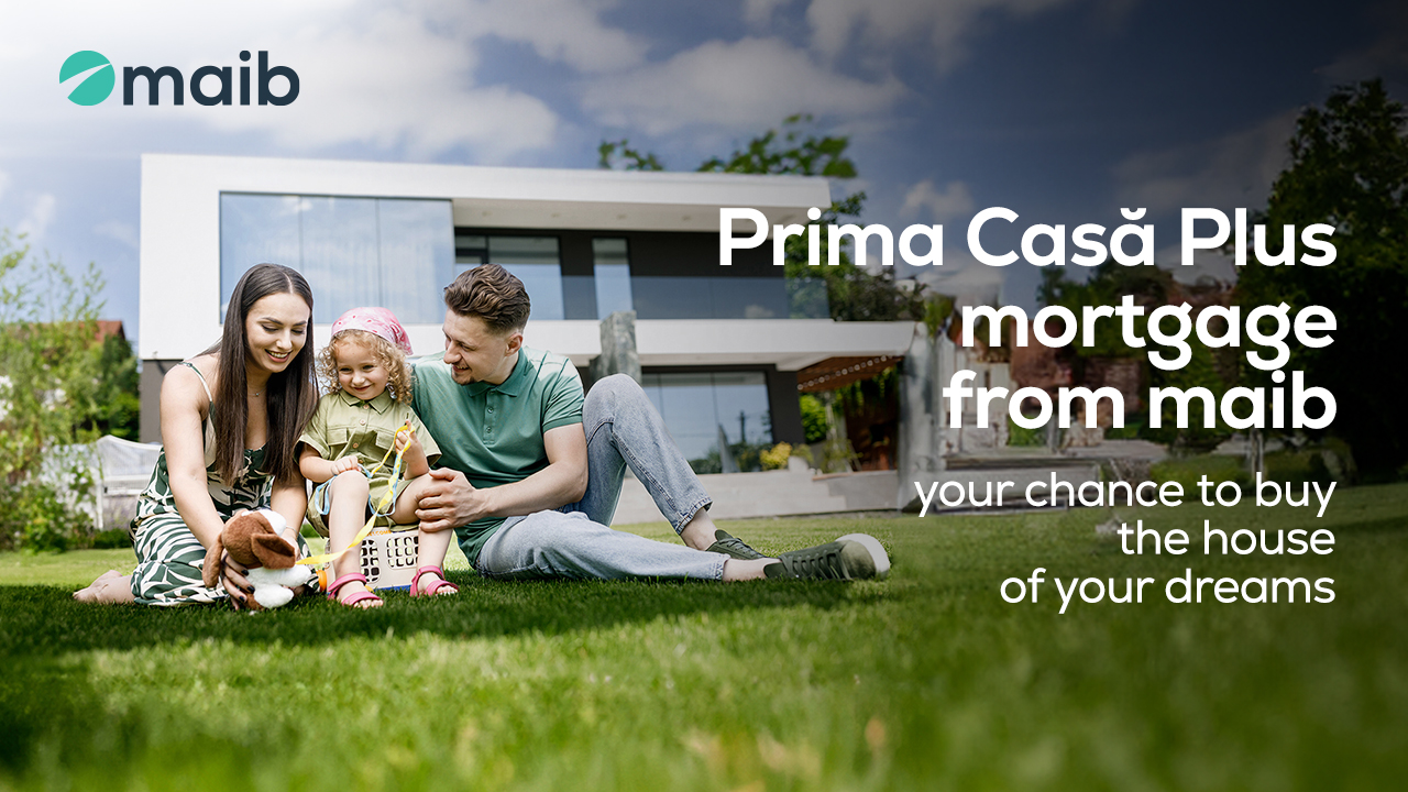 Prima Casă Plus from maib – invest in a secure future for your family